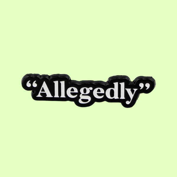 ALLEGEDEDLY PIN