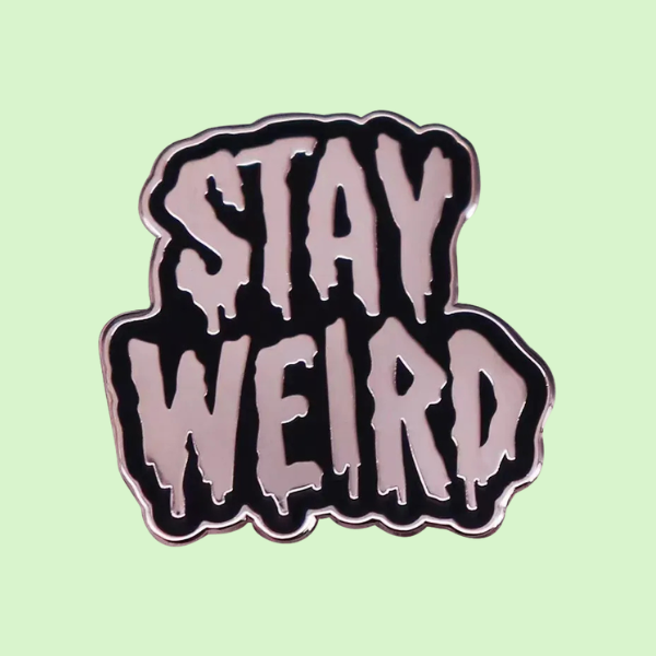 STAY WEIRD PIN