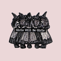 GIRLS WILL BE GIRLS PIN