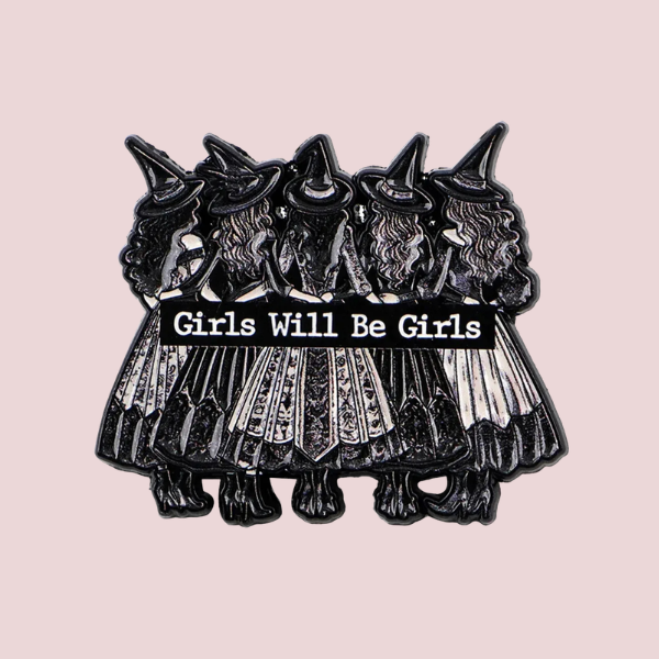 GIRLS WILL BE GIRLS PIN