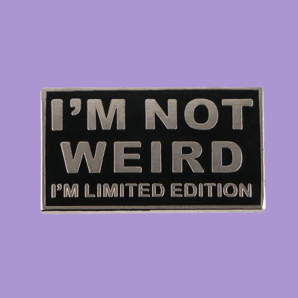 I'M NOT WEIRD PIN