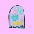 BUT DID YOU DIE THO? PASTEL PATCH