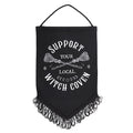 SUPPORT YOUR LOCAL WITCH COVEN WALL HANGING