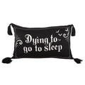 DYING TO GO TO SLEEP CUSHION