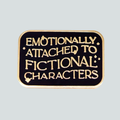 EMOTIONALLY ATTACHED TO FICTIONAL CHARACTERS PIN