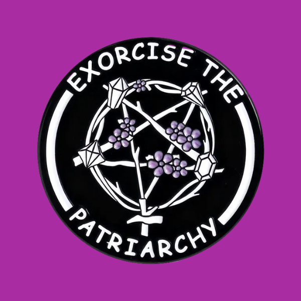 EXORCISE THE PATRIARCHY PIN