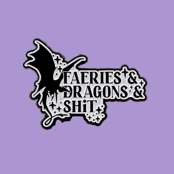 FAERIES + DRAGONS + SHIT PIN