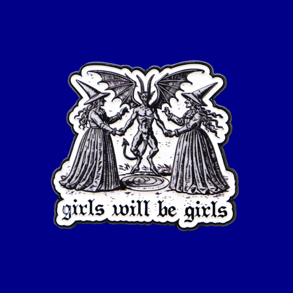 GIRLS WILL BE GIRLS PIN