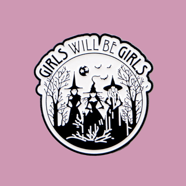 GIRLS WILL BE GIRLS PIN