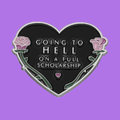 GOING TO HELL ON A FULL SCHOLARSHIP PIN