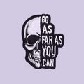 GO AS FAR AS YOU CAN SKULL PATCH