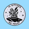 IN WITCHES WE TRUST PIN