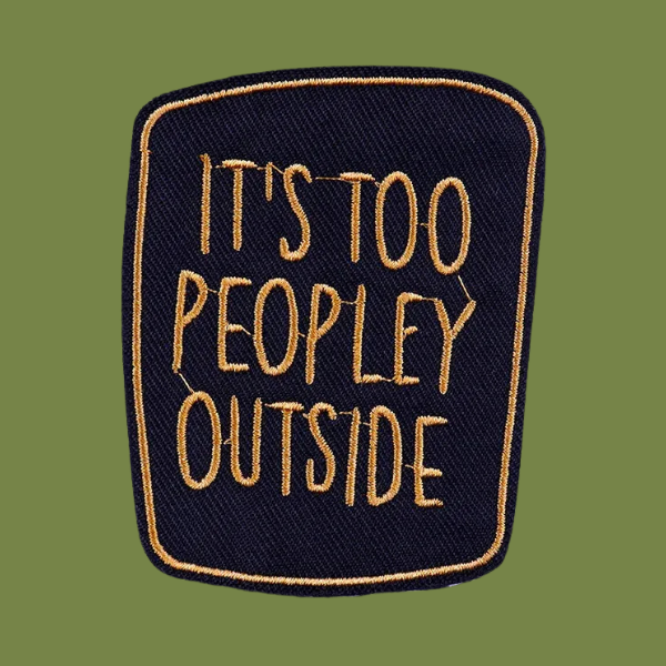 IT'S TOO PEOPLEY OUTSIDE PATCH