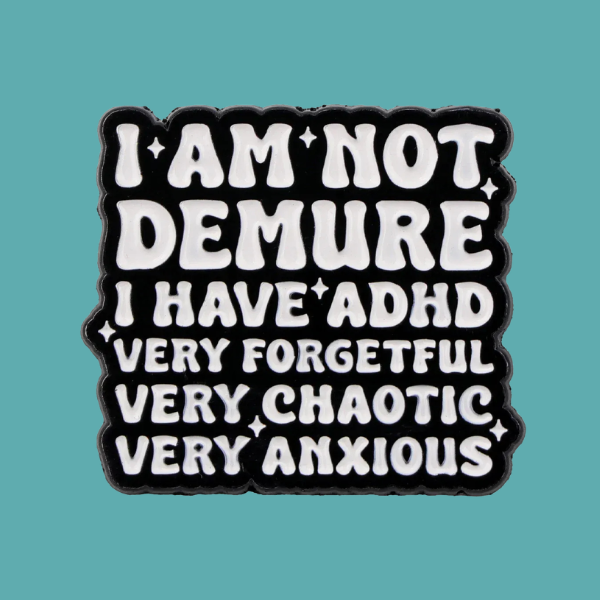I AM NOT DEMURE PIN