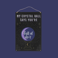 MY CRYSTAL BALL SAYS WALL HANGING