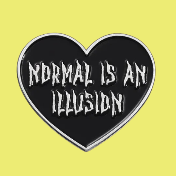 NORMAL IS AN ILLUSION PIN