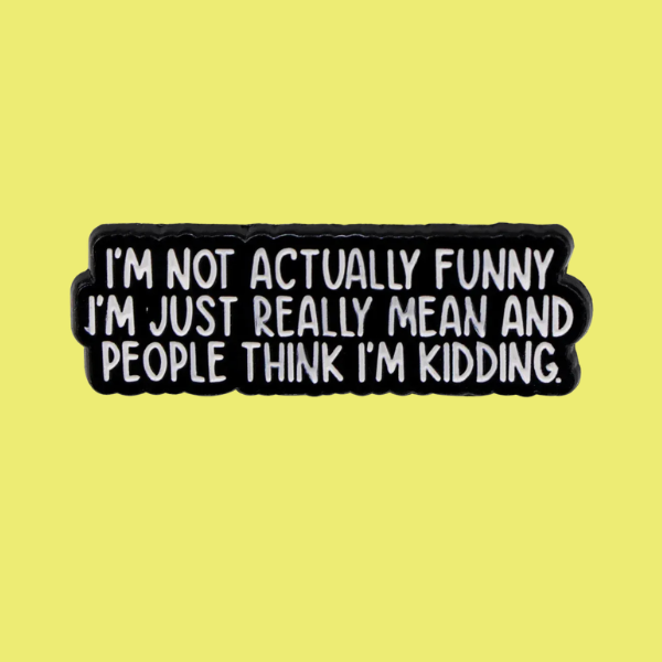 NOT ACTUALLY FUNNY PIN