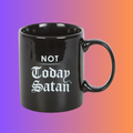 NOT TODAY SATAN MUG