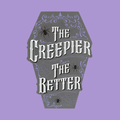 THE CREEPIER THE BETTER HANGING SIGN