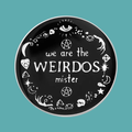 WE ARE THE WEIRDOS MISTER PIN