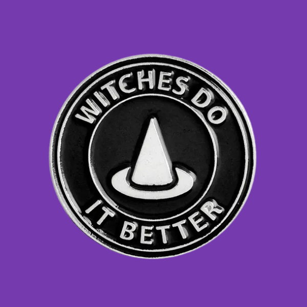WITCHES DO IT BETTER PIN