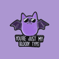 YOU'RE JUST MY BLOODY TYPE PIN